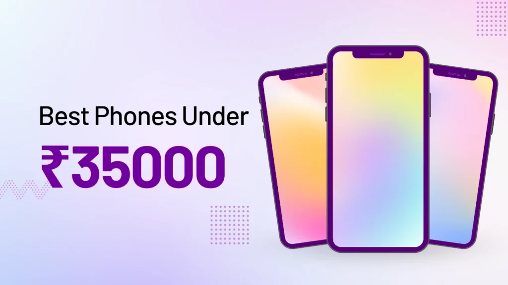 Best Phones Under ₹35000