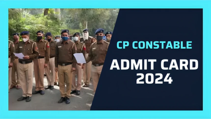 CP Constable Admit Card 2024