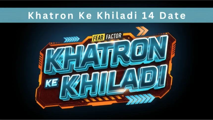 Khatron Ke Khiladi 14 Date