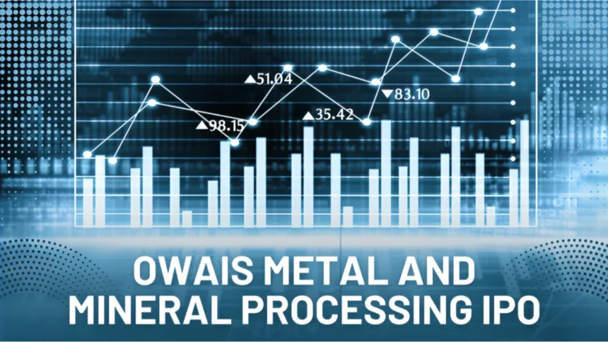 OWAIS METAL AND MINERAL PROCESSING IPO