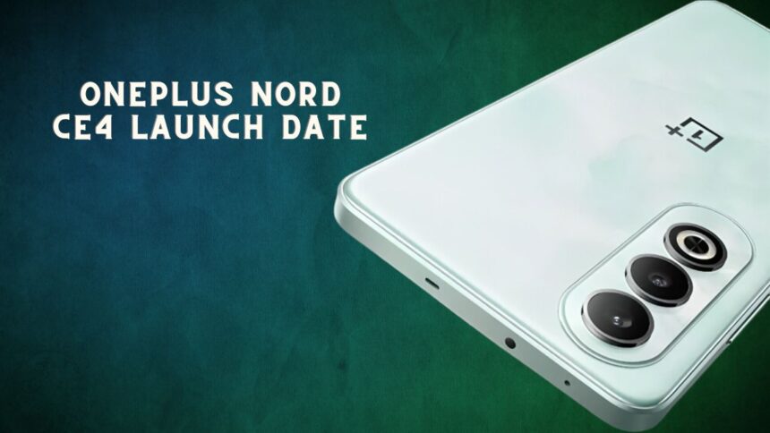 OnePlus Nord CE4 Launch Date